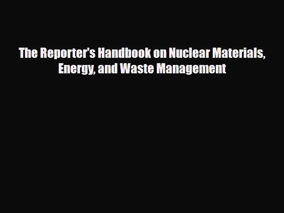 Read Books The Reporter's Handbook on Nuclear Materials Energy and Waste Management ebook textbooks