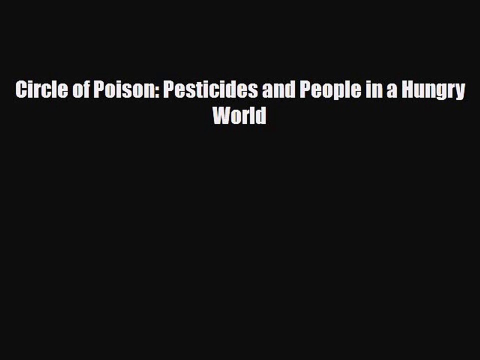 Read Books Circle of Poison: Pesticides and People in a Hungry World PDF Free