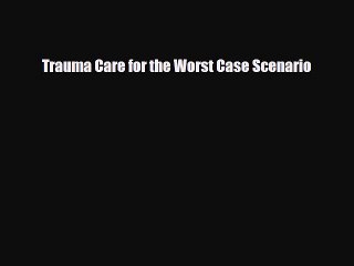 Read Books Trauma Care for the Worst Case Scenario E-Book Download