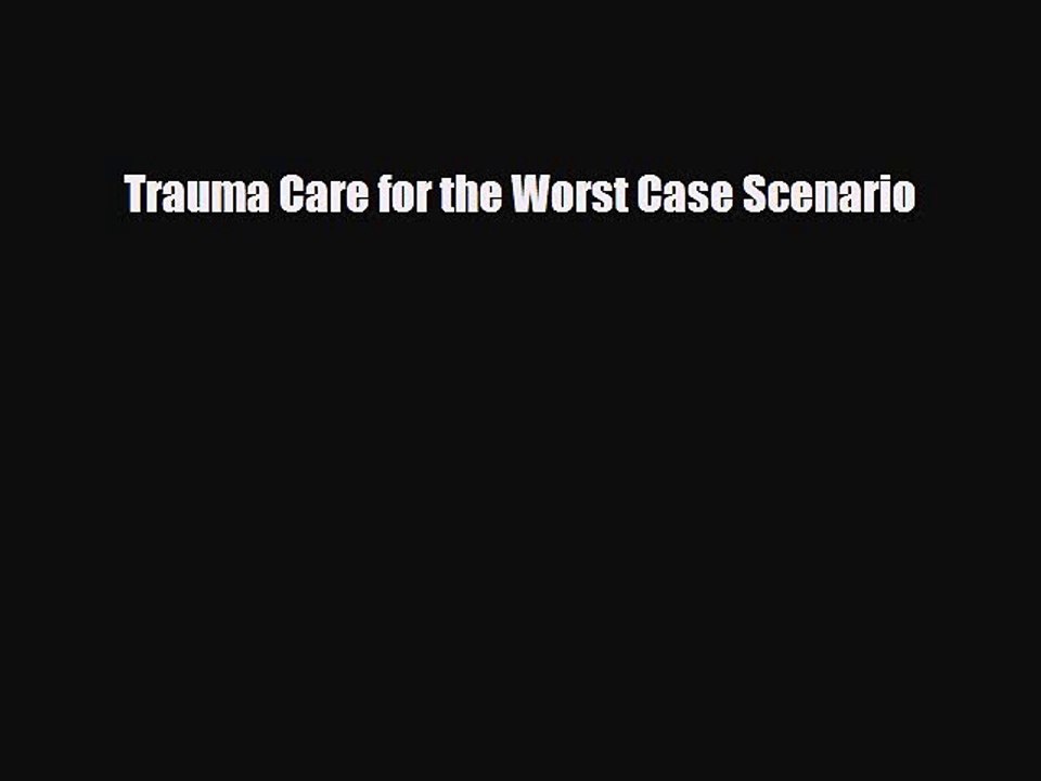 Read Books Trauma Care for the Worst Case Scenario E-Book Download