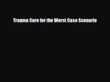 Read Books Trauma Care for the Worst Case Scenario E-Book Download