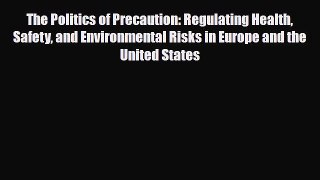 Read Books The Politics of Precaution: Regulating Health Safety and Environmental Risks in