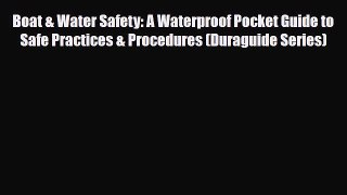 Read Books Boat & Water Safety: A Waterproof Pocket Guide to Safe Practices & Procedures (Duraguide