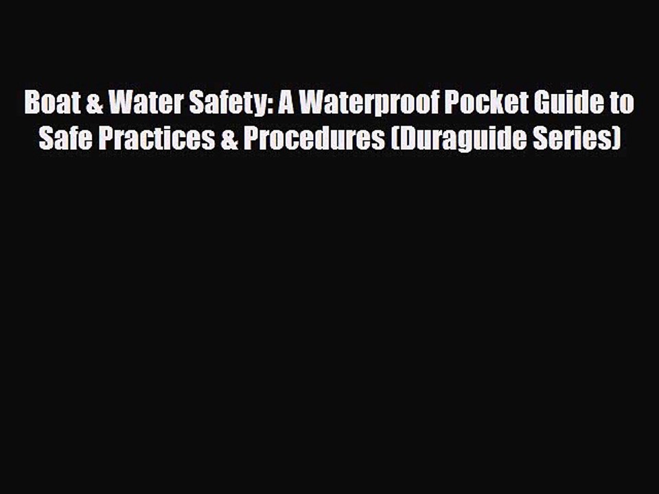 Read Books Boat & Water Safety: A Waterproof Pocket Guide to Safe Practices & Procedures (Duraguide