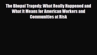 Read Books The Bhopal Tragedy: What Really Happened and What It Means for American Workers