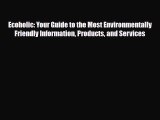 Read Books Ecoholic: Your Guide to the Most Environmentally Friendly Information Products and