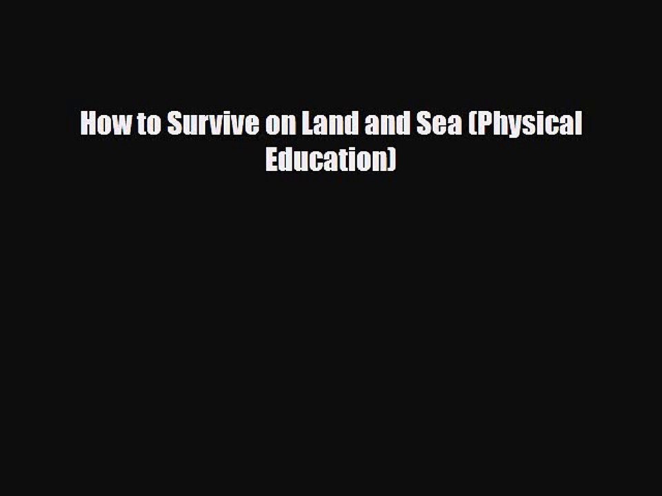 Read Books How to Survive on Land and Sea (Physical Education) ebook textbooks