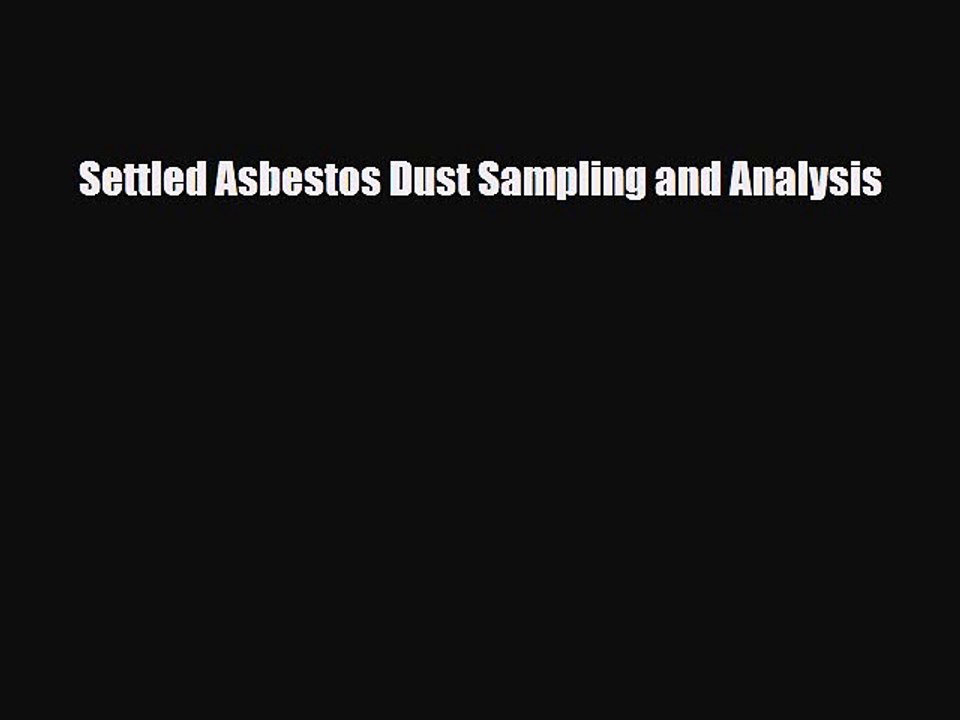 Read Books Settled Asbestos Dust Sampling and Analysis ebook textbooks