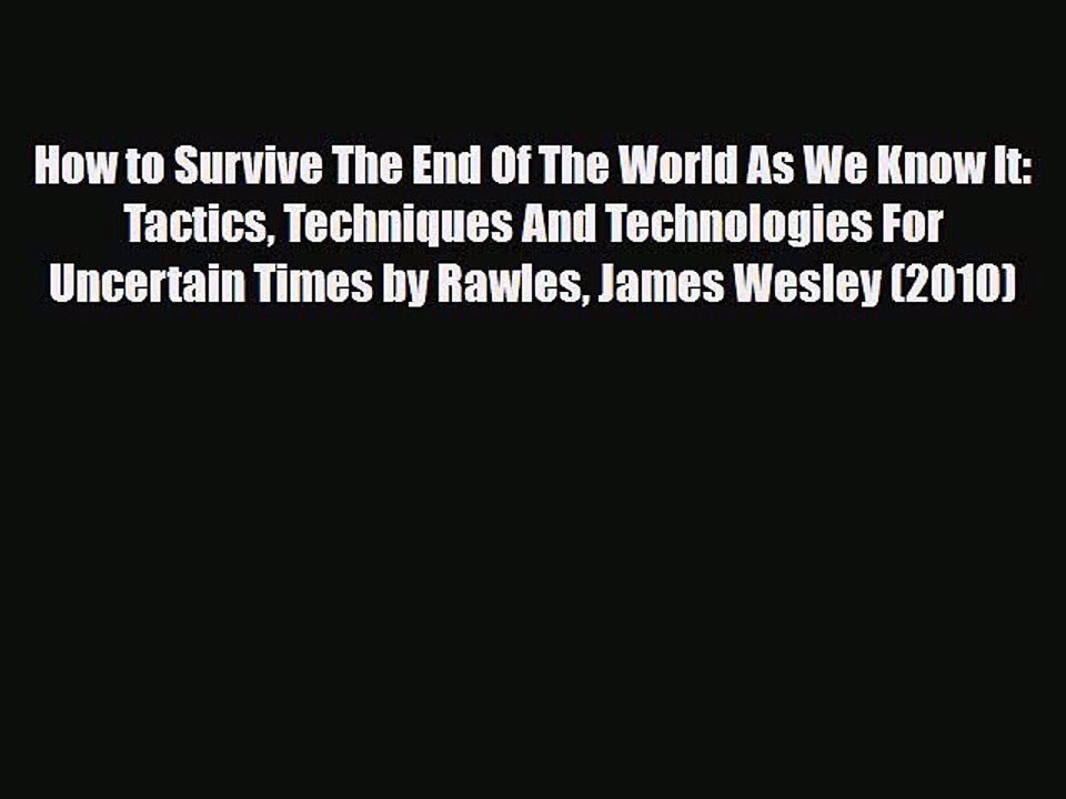 Read Books How to Survive The End Of The World As We Know It: Tactics Techniques And Technologies