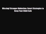 Read Books Missing! Stranger Abduction: Smart Strategies to Keep Your Child Safe E-Book Free