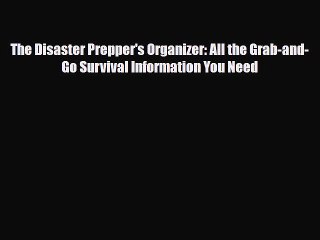 Download Books The Disaster Prepper's Organizer: All the Grab-and-Go Survival Information You
