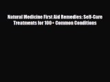 Read Books Natural Medicine First Aid Remedies: Self-Care Treatments for 100+ Common Conditions