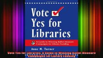 READ FREE FULL EBOOK DOWNLOAD  Vote Yes for Libraries A Guide to Winning Ballot Measure Campaigns for Library Funding Full Free