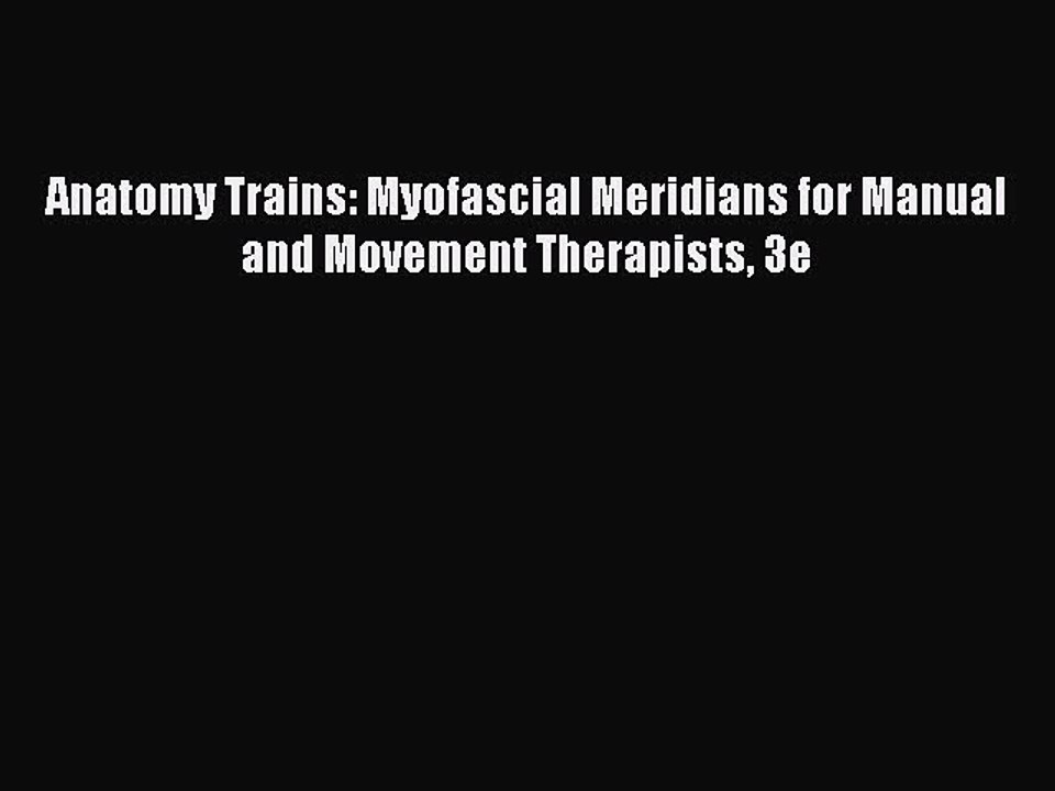 Read Books Anatomy Trains: Myofascial Meridians for Manual and Movement Therapists 3e ebook