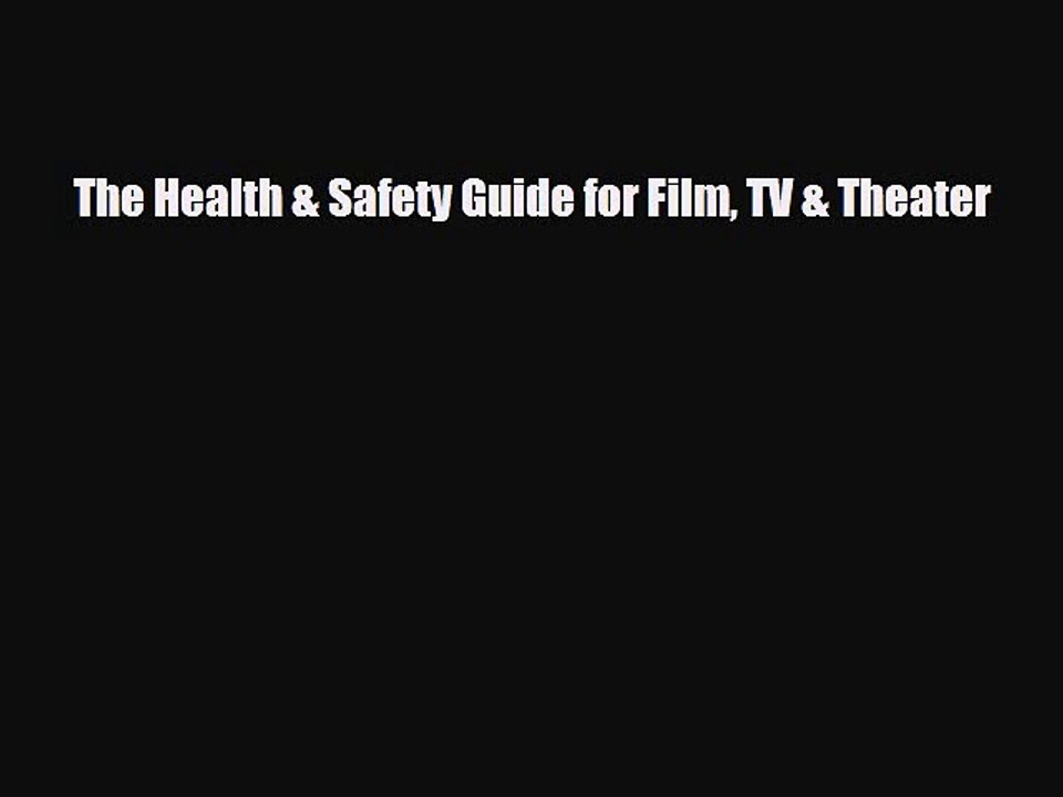 Read Books The Health & Safety Guide for Film TV & Theater E-Book Free