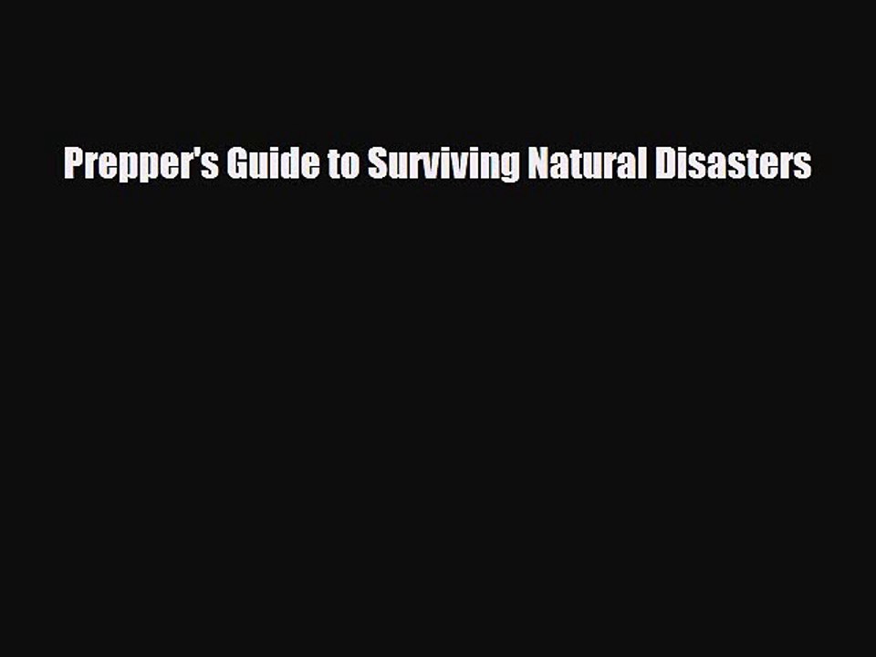 Read Books Prepper's Guide to Surviving Natural Disasters Ebook PDF