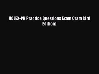 Read NCLEX-PN Practice Questions Exam Cram (3rd Edition) PDF Online