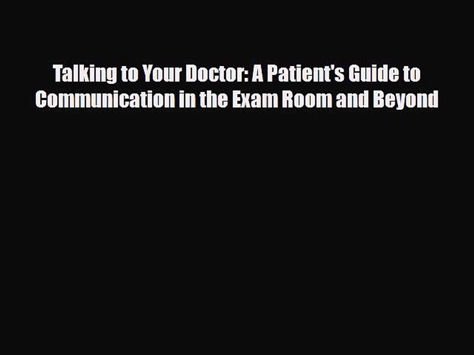 Read Books Talking to Your Doctor: A Patient's Guide to Communication in the Exam Room and