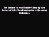 Read Books The Outdoor Survival Handbook Step-By-Step Bushcraft Skills: The ultimate guide
