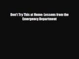 Read Books Don't Try This at Home: Lessons from the Emergency Department ebook textbooks