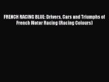 [Read] FRENCH RACING BLUE: Drivers Cars and Triumphs of French Motor Racing (Racing Colours)