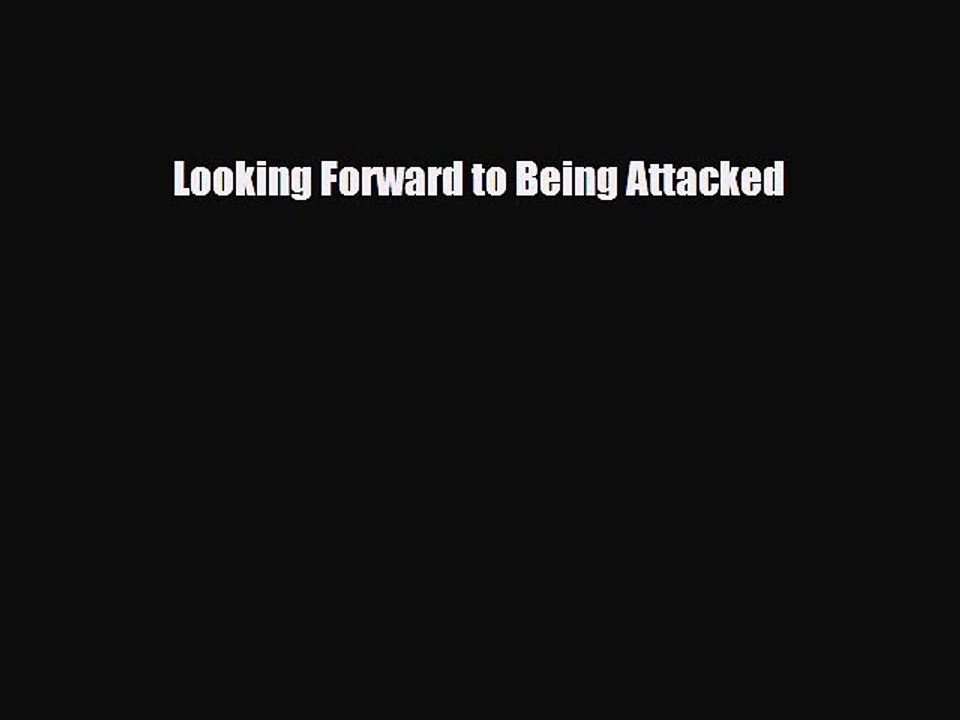Download Books Looking Forward to Being Attacked ebook textbooks