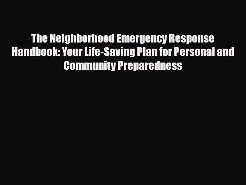 Read Books The Neighborhood Emergency Response Handbook: Your Life-Saving Plan for Personal