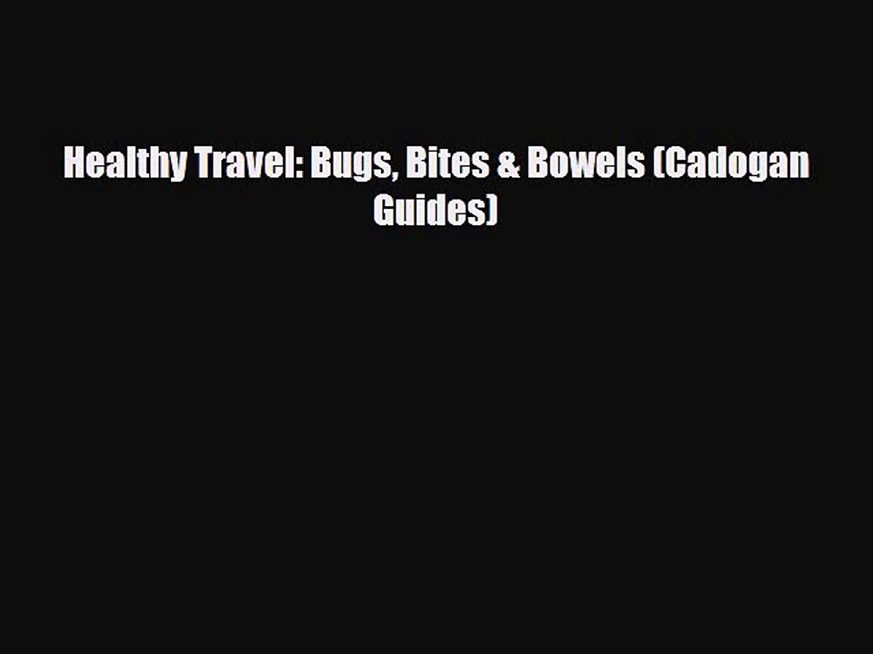 Read Books Healthy Travel: Bugs Bites & Bowels (Cadogan Guides) Ebook PDF
