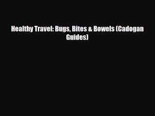 Read Books Healthy Travel: Bugs Bites & Bowels (Cadogan Guides) Ebook PDF