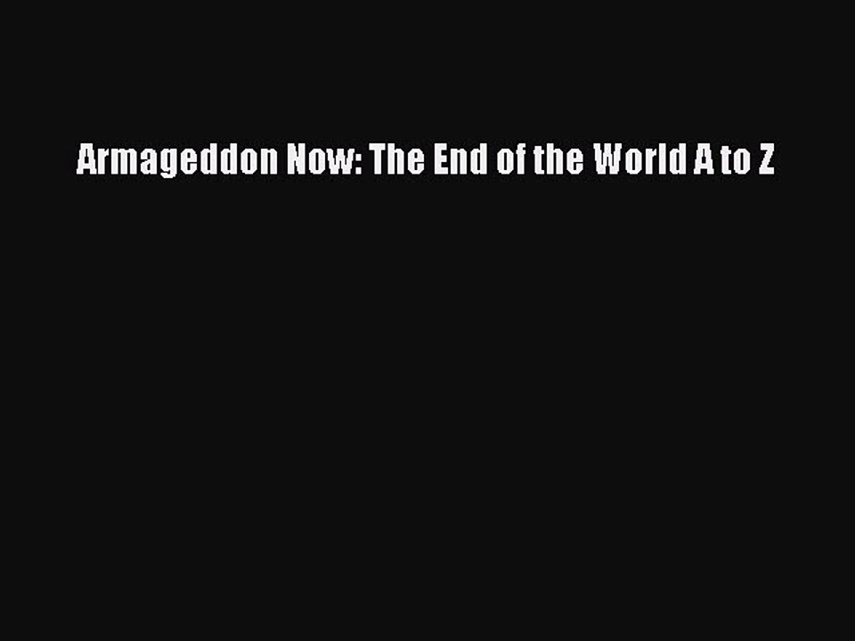 Read Books Armageddon Now: The End of the World A to Z E-Book Free