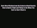 Read Books Hard-Won Wisdom from the School of Hard Knocks: How to Avoid a Fight and Things