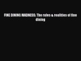 PDF FINE DINING MADNESS: The rules & realities of fine dining Free Books