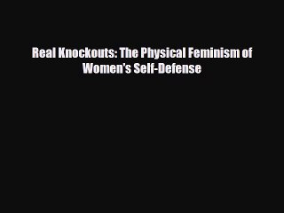 Download Books Real Knockouts: The Physical Feminism of Women's Self-Defense ebook textbooks