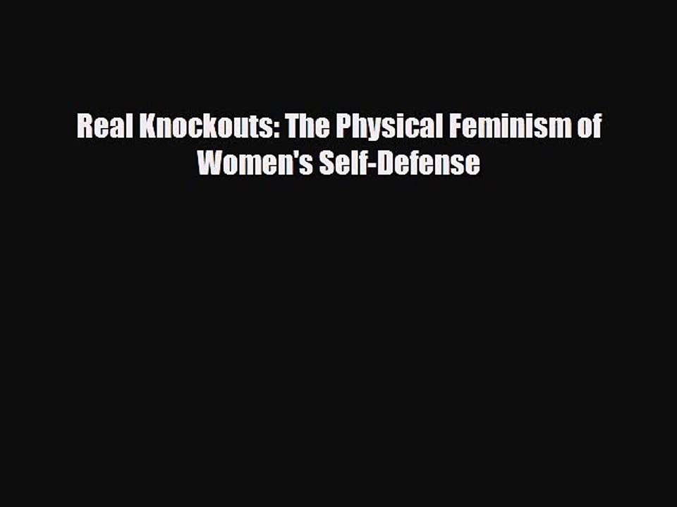 Download Books Real Knockouts: The Physical Feminism of Women's Self-Defense ebook textbooks
