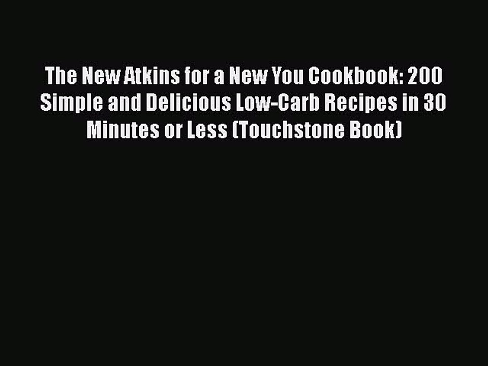 Read Books The New Atkins for a New You Cookbook: 200 Simple and Delicious Low-Carb Recipes