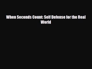 Read Books When Seconds Count: Self Defense for the Real World ebook textbooks