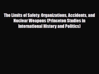 Read Books The Limits of Safety: Organizations Accidents and Nuclear Weapons (Princeton Studies