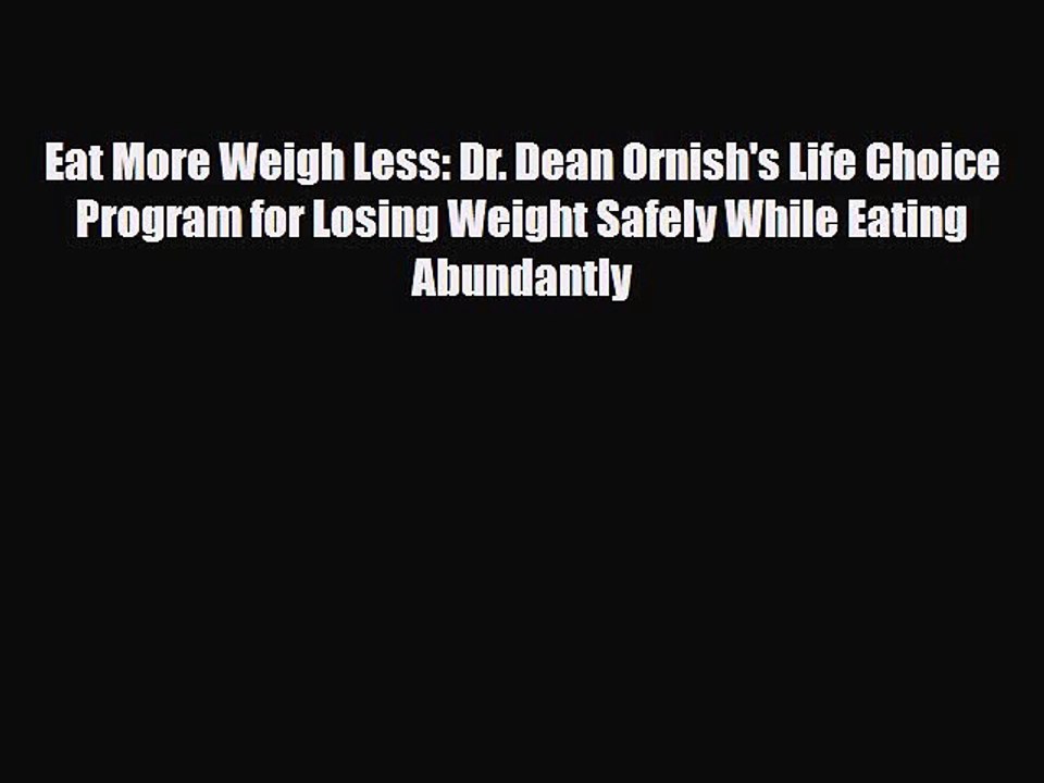 Read Books Eat More Weigh Less: Dr. Dean Ornish's Life Choice Program for Losing Weight Safely