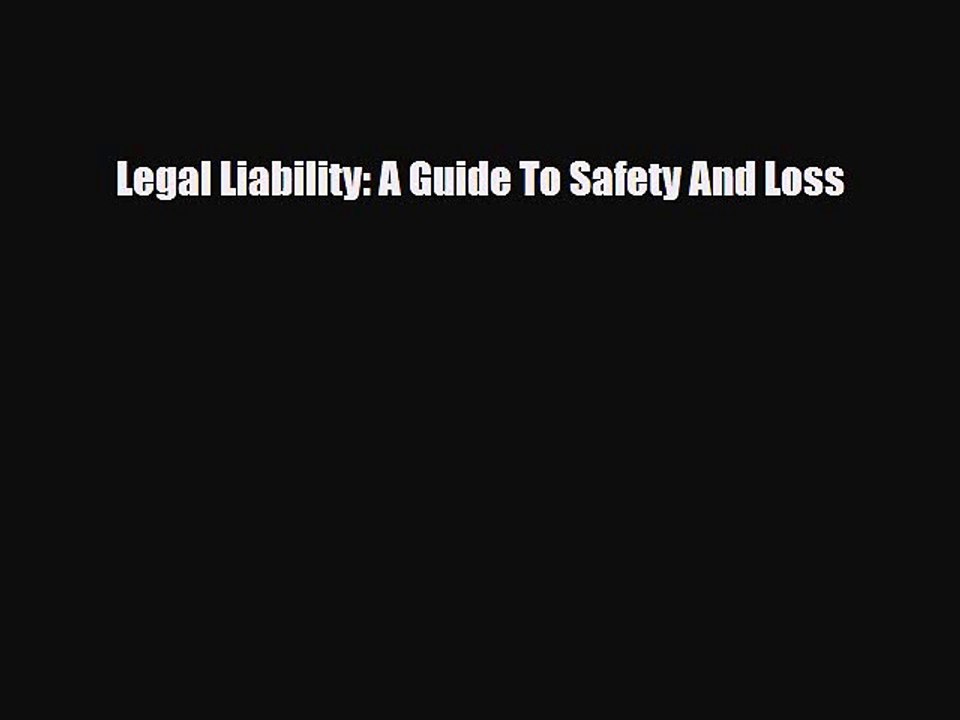 Read Books Legal Liability: A Guide To Safety And Loss E-Book Free