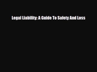 Read Books Legal Liability: A Guide To Safety And Loss E-Book Free