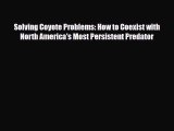 Read Books Solving Coyote Problems: How to Coexist with North America's Most Persistent Predator