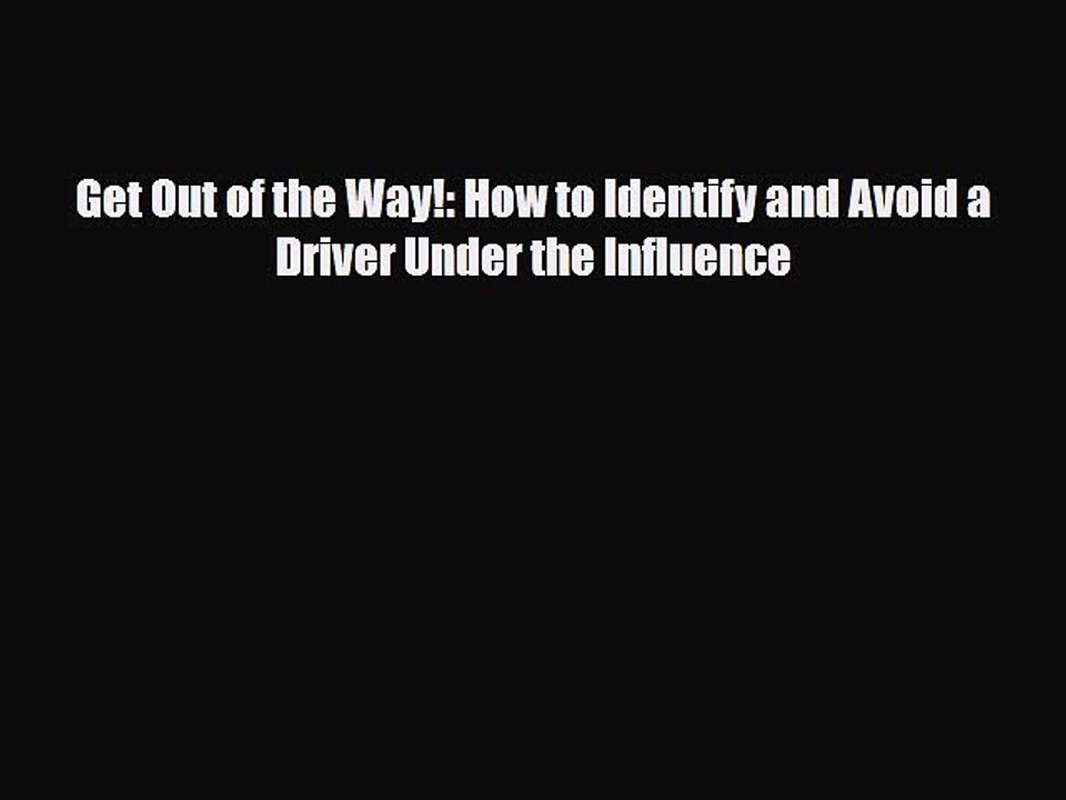 Download Books Get Out of the Way!: How to Identify and Avoid a Driver Under the Influence
