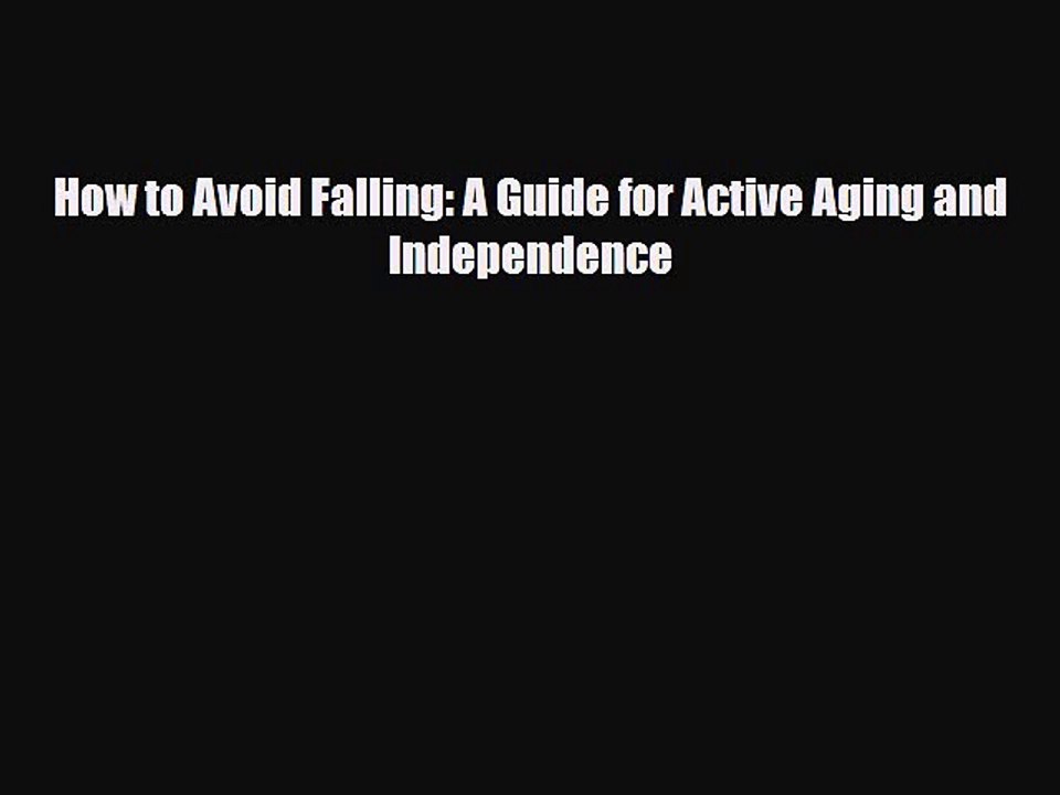 Read Books How to Avoid Falling: A Guide for Active Aging and Independence ebook textbooks