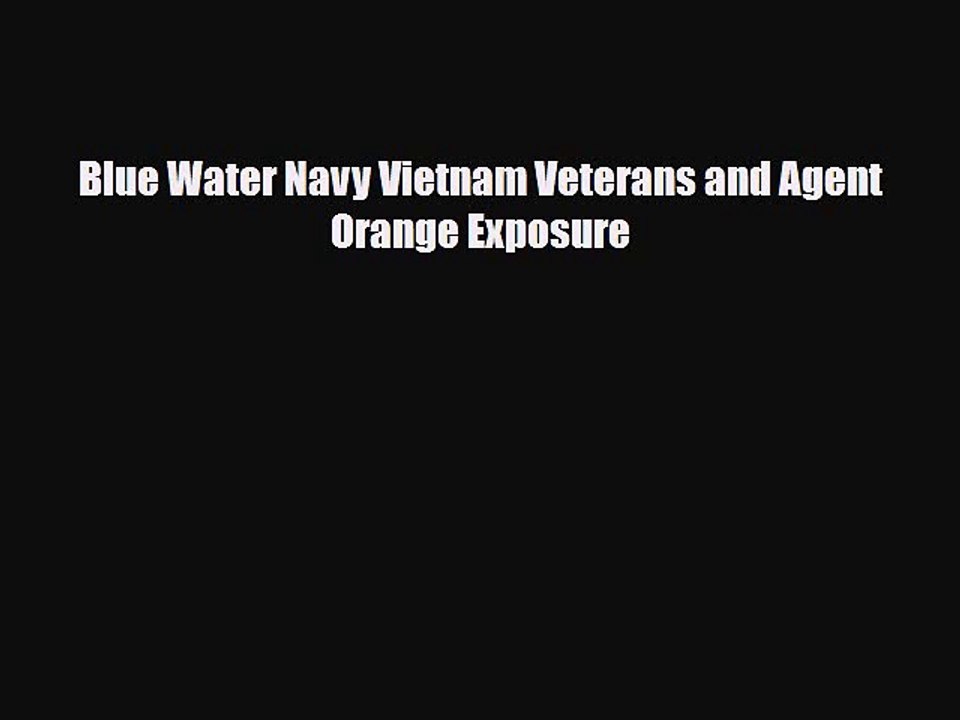 Read Books Blue Water Navy Vietnam Veterans and Agent Orange Exposure E-Book Free