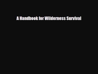 Read Books A Handbook for Wilderness Survival E-Book Free