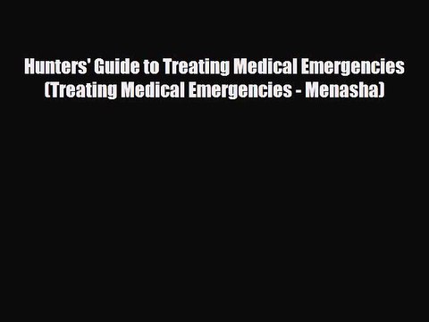 Read Books Hunters' Guide to Treating Medical Emergencies (Treating Medical Emergencies - Menasha)