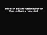 [Read] The Structure and Rheology of Complex Fluids (Topics in Chemical Engineering) ebook