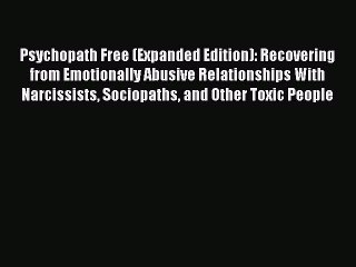 Download Books Psychopath Free (Expanded Edition): Recovering from Emotionally Abusive Relationships