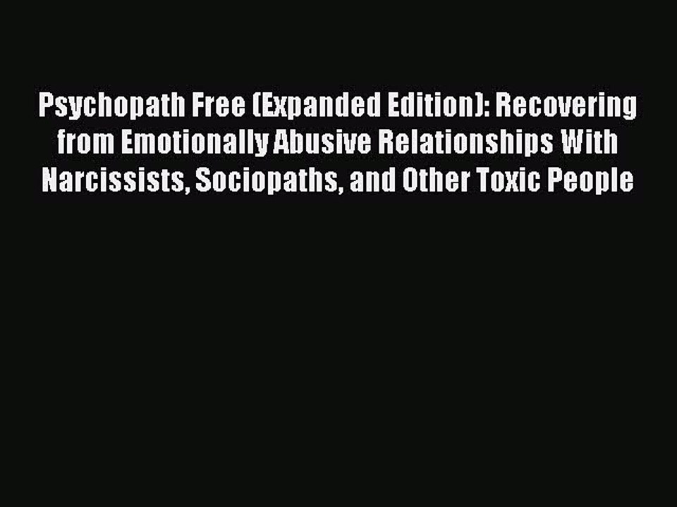 Download Books Psychopath Free (Expanded Edition): Recovering from Emotionally Abusive Relationships