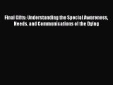 Read Books Final Gifts: Understanding the Special Awareness Needs and Communications of the